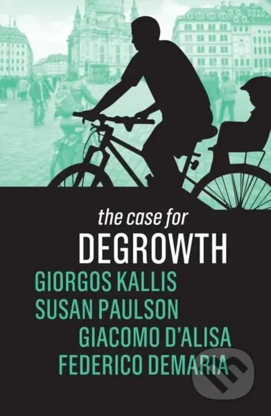 The Case for Degrowth - Federico Demaria, Susan Paulson, Giorgos Kallis, Giacomo D'Alisa - kniha z kategorie Byznys a management
