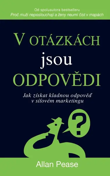 V otázkách jsou odpovědi - Jak získat kladnou odpověď v síťovém marketingu - Allan Pease