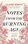 Notes from the Burning Age - Claire North - kniha z kategorie Společenská beletrie