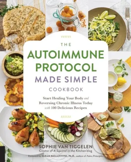 Autoimmune Protocol Made Simple Cookbook (Start Healing Your Body and Reversing Chronic Illness Today with 100 Delicious Recipes) - kniha z kategorie…