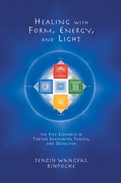 Healing with Form, Energy, and Light - Tenzin Wangyal Rinpoche