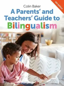 A Parents' and Teachers' Guide to Bilingualism - Colin Baker