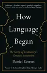 How Language Began - Daniel  Everett