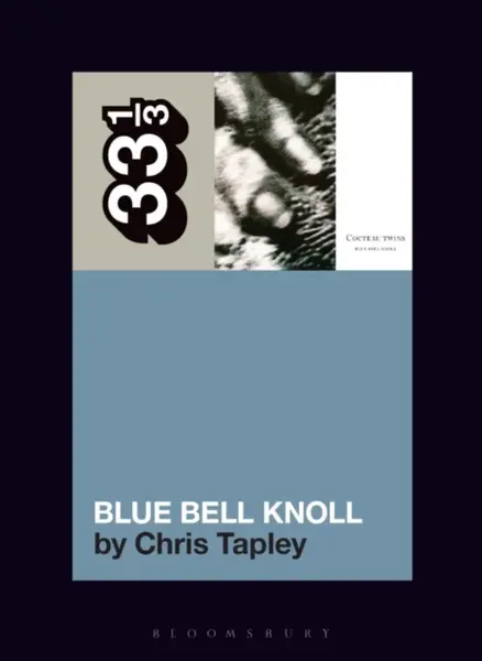 Cocteau Twins' Blue Bell Knoll - Chris  Tapley