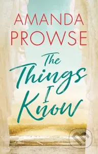 The Things I Know - Amanda Prowse - kniha z kategorie Společenská beletrie