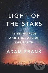 Light of the Stars (Alien Worlds and the Fate of the Earth) - kniha z kategorie Přírodní vědy a technika