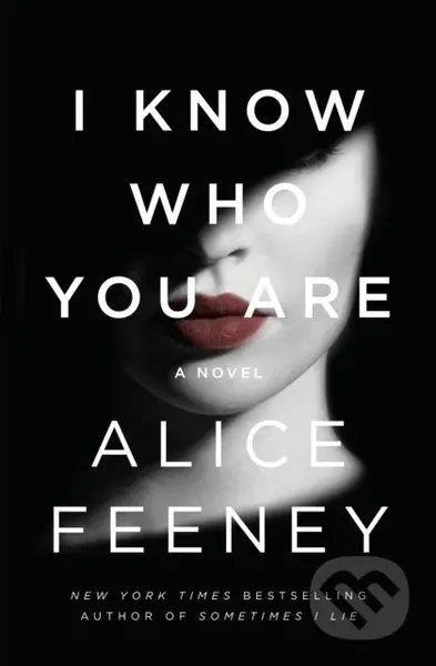 I Know Who You Are (A Novel) - Alice Feeney