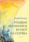 Působení duchovních bytostí na člověka - Rudolf Steiner