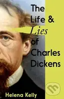 The Life and Lies of Charles Dickens - Helena Kelly - kniha z kategorie Historie