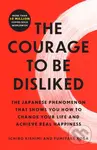 The Courage to Be Disliked (The Japanese Phenomenon That Shows You How to Change Your Life and Achieve Real Happiness) - kniha z kategorie Psychologie
