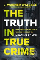 The Truth in True Crime (What Investigating Death Teaches Us About the Meaning of Life) - kniha z kategorie Filozofie