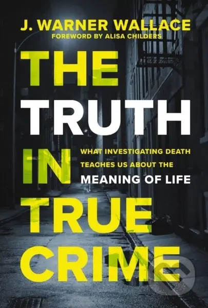 The Truth in True Crime (What Investigating Death Teaches Us About the Meaning of Life) - kniha z kategorie Filozofie
