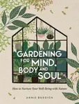 Gardening for Mind, Body and Soul - Annie Burdick