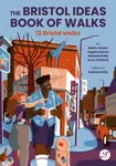 The Bristol Ideas Book of Walks - Eugene Byrne, Amy O'Beirne, Robin Askew, Melanie Kelly