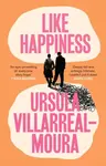 Like Happiness - Ursula Villarreal-Moura