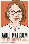 Janet Malcolm: The Last Interview - Janet Malcolm