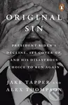 Original Sin (President Biden's decline, its cover-up, and his disastrous choice to run again)