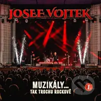 Josef Vojtek: Muzikály...Tak Trochu Rockové - Josef Vojtek, Josef Vojtek