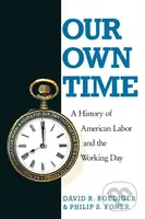 Our Own Time : A History of American Labor and the Working Day