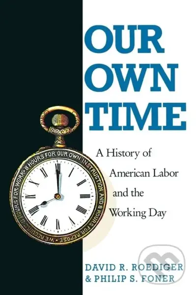 Our Own Time : A History of American Labor and the Working Day