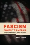 Fascism Comes to America - Bruce Kuklick