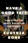 Have a Good Trip - Eugenia Bone