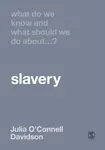 What Do We Know and What Should We Do About Slavery? - Julia O'Connell Davidson