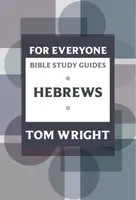 For Everyone Bible Study Guide: Hebrews - Tom Wright