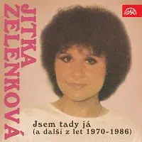 Jitka Zelenková – Jsem tady já (a další z let 1970-1986)