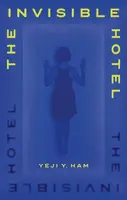 The Invisible Hotel - Yeji Y. Ham