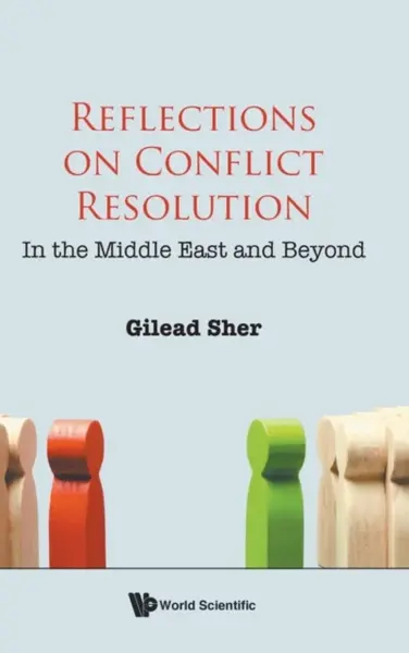 Reflections On Conflict Resolution: In The Middle East And Beyond - Gilead  Sher