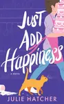 Just Add Happiness - Julie Hatcher