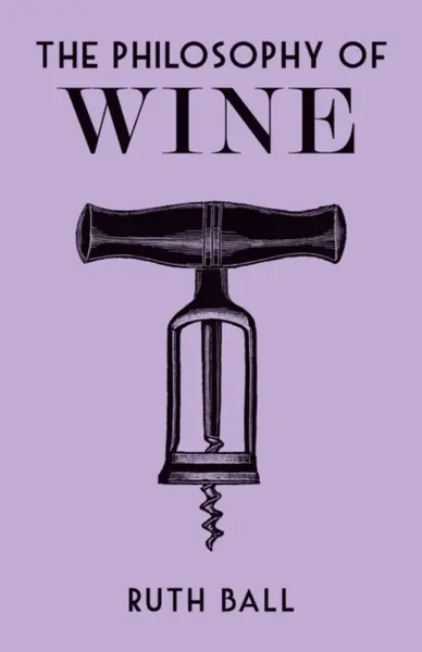 The Philosophy of Wine - Ruth Ball