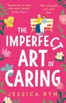 The Imperfect Art of Caring - Jessica Ryn