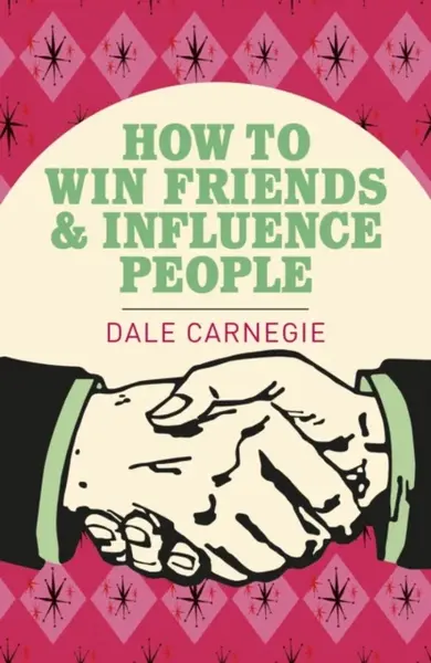 How To Win Friends and Influence People - Dale Carnegie