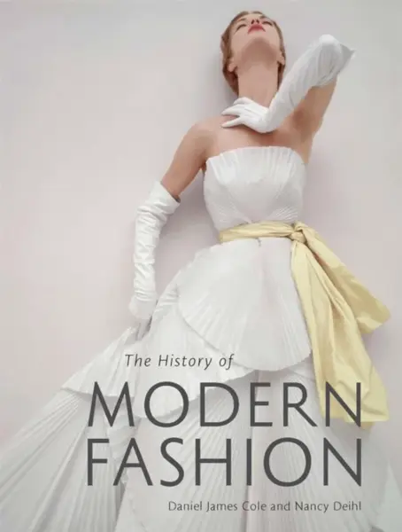 The History of Modern Fashion - Daniel James Cole, Nancy Deihl