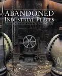 Abandoned Industrial Places - David Ross