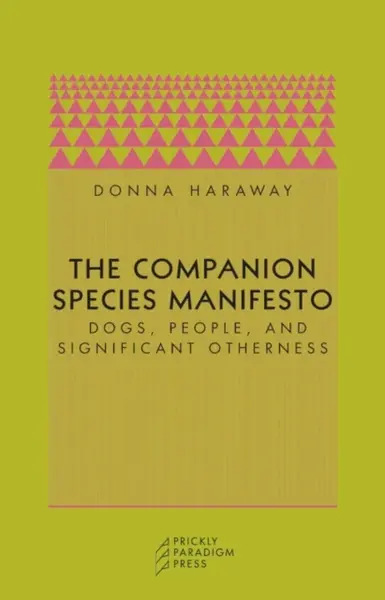 The Companion Species Manifesto - Donna J. Haraway