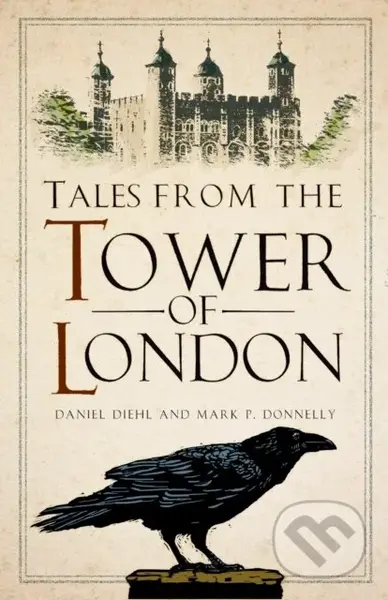 Tales from the Tower of London - Daniel Diehl, Mark P Donnelly - kniha z kategorie Historie