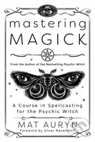 Mastering Magick (A Course in Spellcasting for the Psychic Witch) - kniha z kategorie Zdraví a životní styl