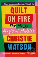 Quilt on Fire (Friendship, Dating, Sex and Love) - Christie Watson - kniha z kategorie Zdraví a životní styl