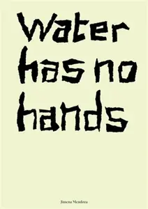 Water has no hands - Jimena Mendoza