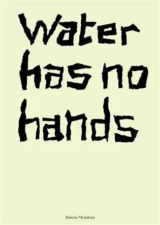 Water has no hands - Jimena Mendoza