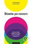 Šťastie po novom (Ako pochopiť šťastie vo svete, ktorý ho chápe nesprávne) - kniha z kategorie Humanitní a společenské vědy