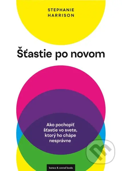 Šťastie po novom (Ako pochopiť šťastie vo svete, ktorý ho chápe nesprávne) - kniha z kategorie Humanitní a společenské vědy