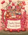 Charley Mouse Cleans House - Katerina Gorelik