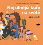 Nejsilnější kuře na světě a jiné pohádky - Marie Urbánková, Michaela Tabakovičová