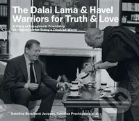The Dalai Lama & Havel. Warriors for Truth & Love - Kateřina Jacques Bursíková