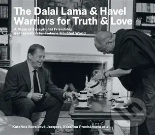 The Dalai Lama & Havel. Warriors for Truth & Love - Kateřina Jacques Bursíková