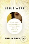 Jesus Wept (Seven Popes and the Battle for the Soul of the Catholic Church) - kniha z kategorie Filozofie